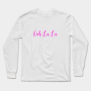 Ooh la la Long Sleeve T-Shirt